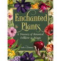 Enchanted Plants: A Treasury of Botanical Folklore and Magic - Hardcover